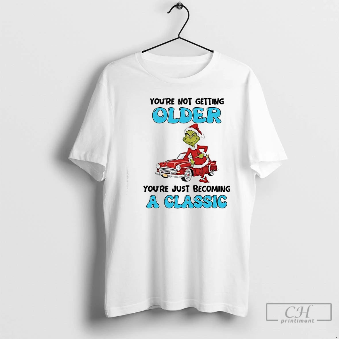Classic Grinch Youre Not Getting Older Youre Just Becoming A Classic T-Shirts, Hoodie, Sweatshirt | PopFlextees.com