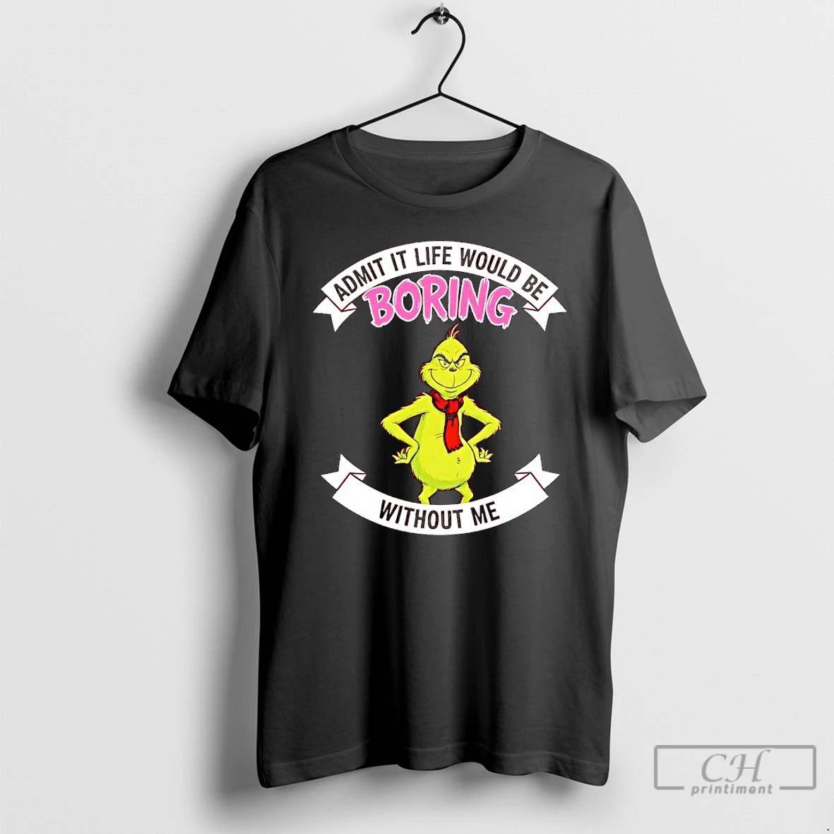 Classic Grinch Admit It Life Would Be Boring Without Me T-Shirts, Hoodie, Sweatshirt | PopFlextees.com