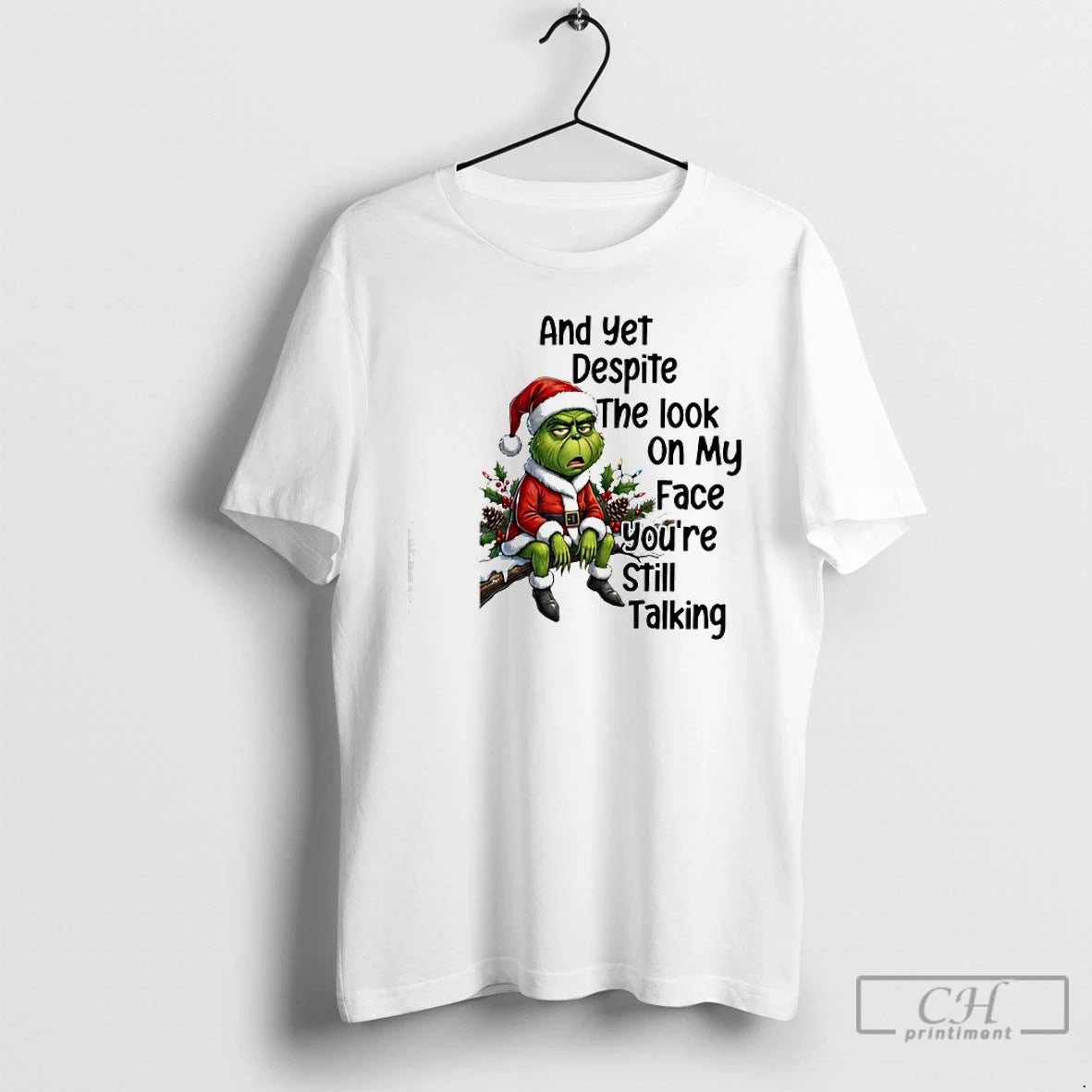 Classic Grinch And Yet Despite The Look On My Face Youre Still Talking T Shirts Hoodie, Sweatshirt | PopFlextees.com