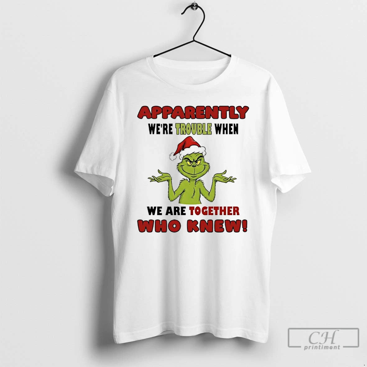 Classic Grinch Apparently Were Trouble When We Are Together Who Knew T-Shirts, Hoodie, Sweatshirt | PopFlextees.com