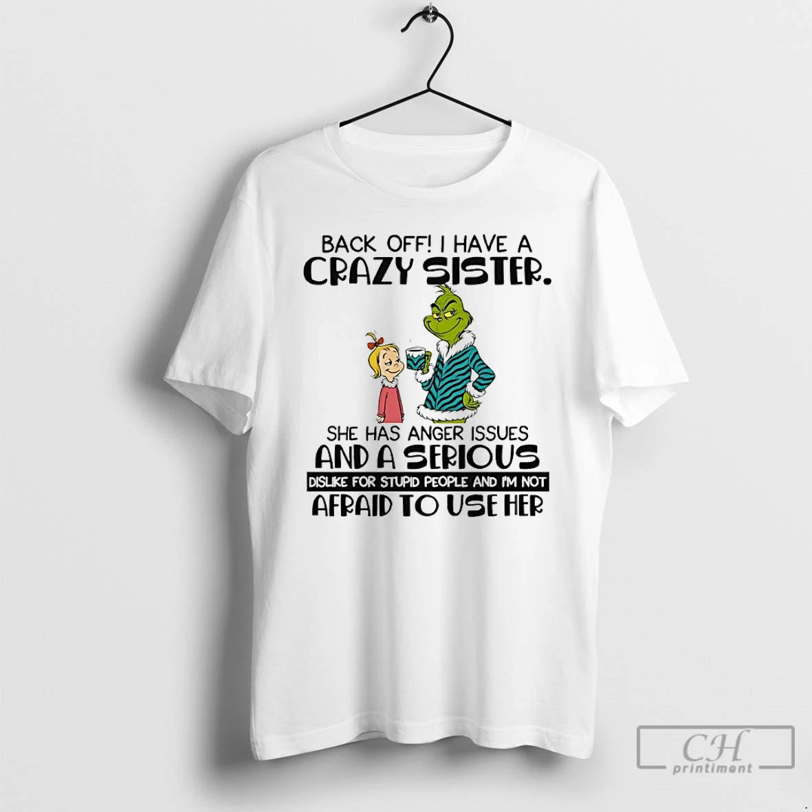 Classic Grinch Back Off Have A Crazy Sister She Has Anger Issues And A Serious T-Shirts, Hoodie, Sweatshirt | PopFlextees.com