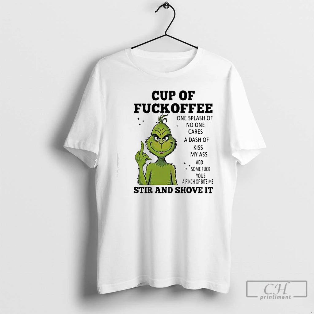 Classic Grinch Cup Of Fuckoffee Stir And Shove It T-Shirts, Hoodie, Sweatshirt | PopFlextees.com