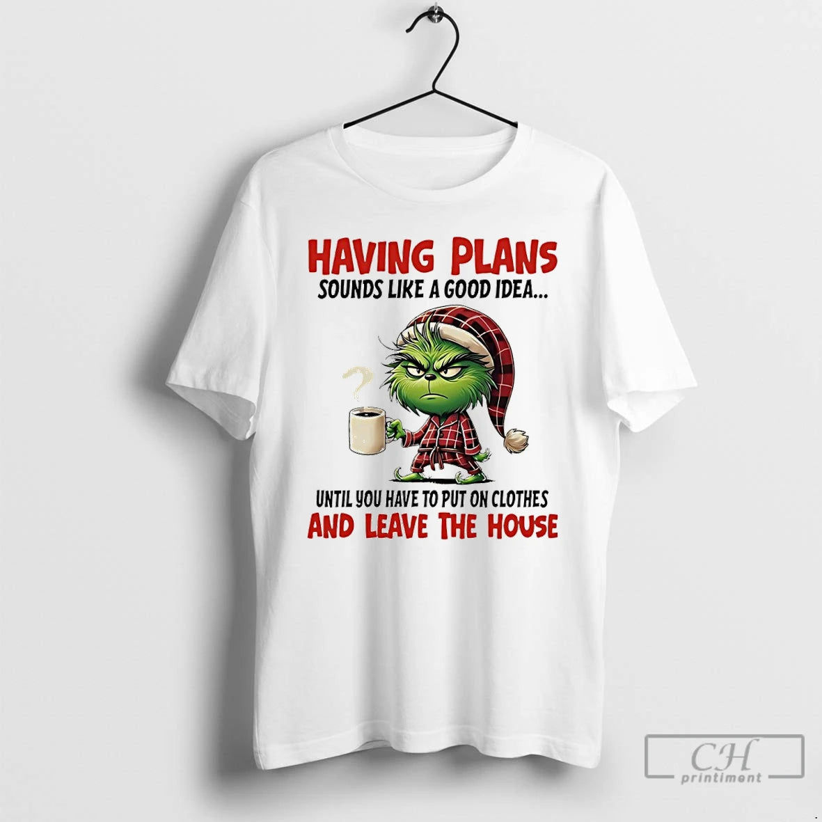 Classic Grinch Having Plans Sounds Like A Good Idea Until You Have To Put On T-Shirts, Hoodie, Sweatshirt | PopFlextees.com