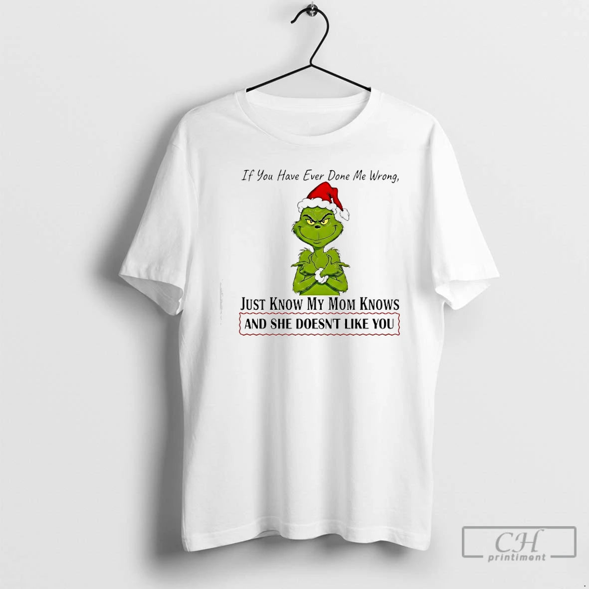 Classic Grinch If You Have Ever Done Me Wrong Just Know My Mom Knows T-Shirts, Hoodie, Sweatshirt | PopFlextees.com