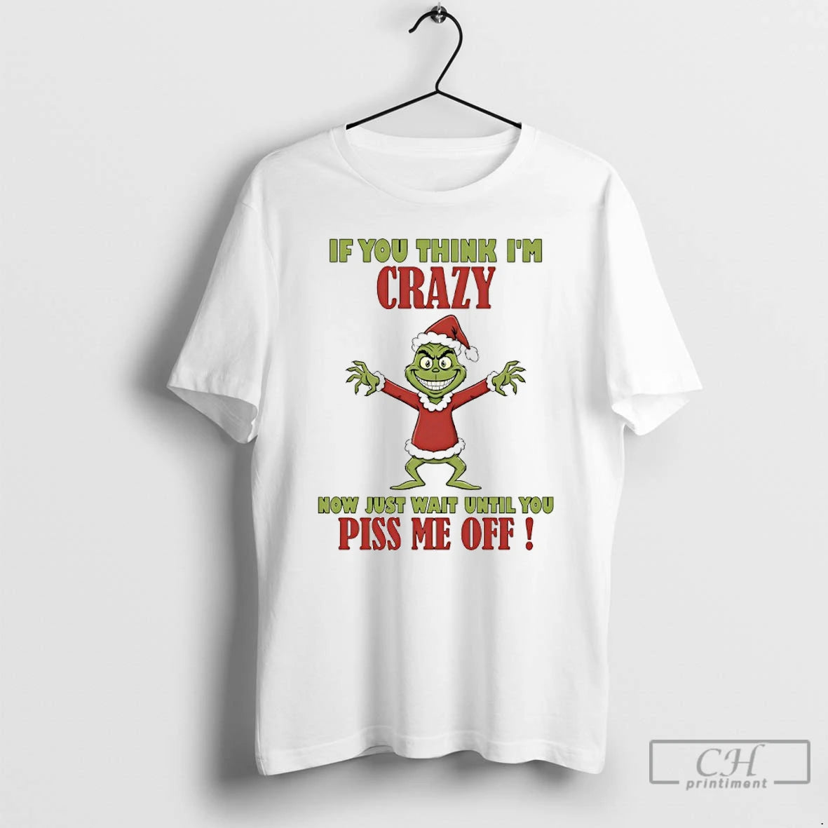 Classic Grinch If You Think Im Crazy Now Just Wait Until You Piss Me Off T-Shirts, Hoodie, Sweatshirt | PopFlextees.com