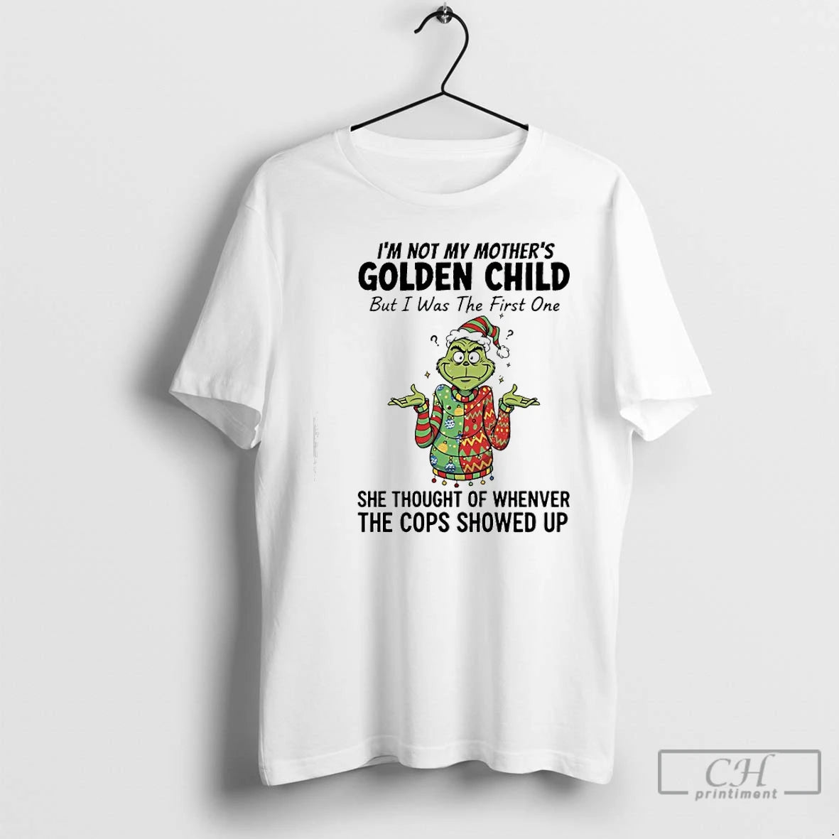 Classic Grinch Im Not My Mothers Golden Child But I Was The First One She T-Shirts, Hoodie, Sweatshirt | PopFlextees.com