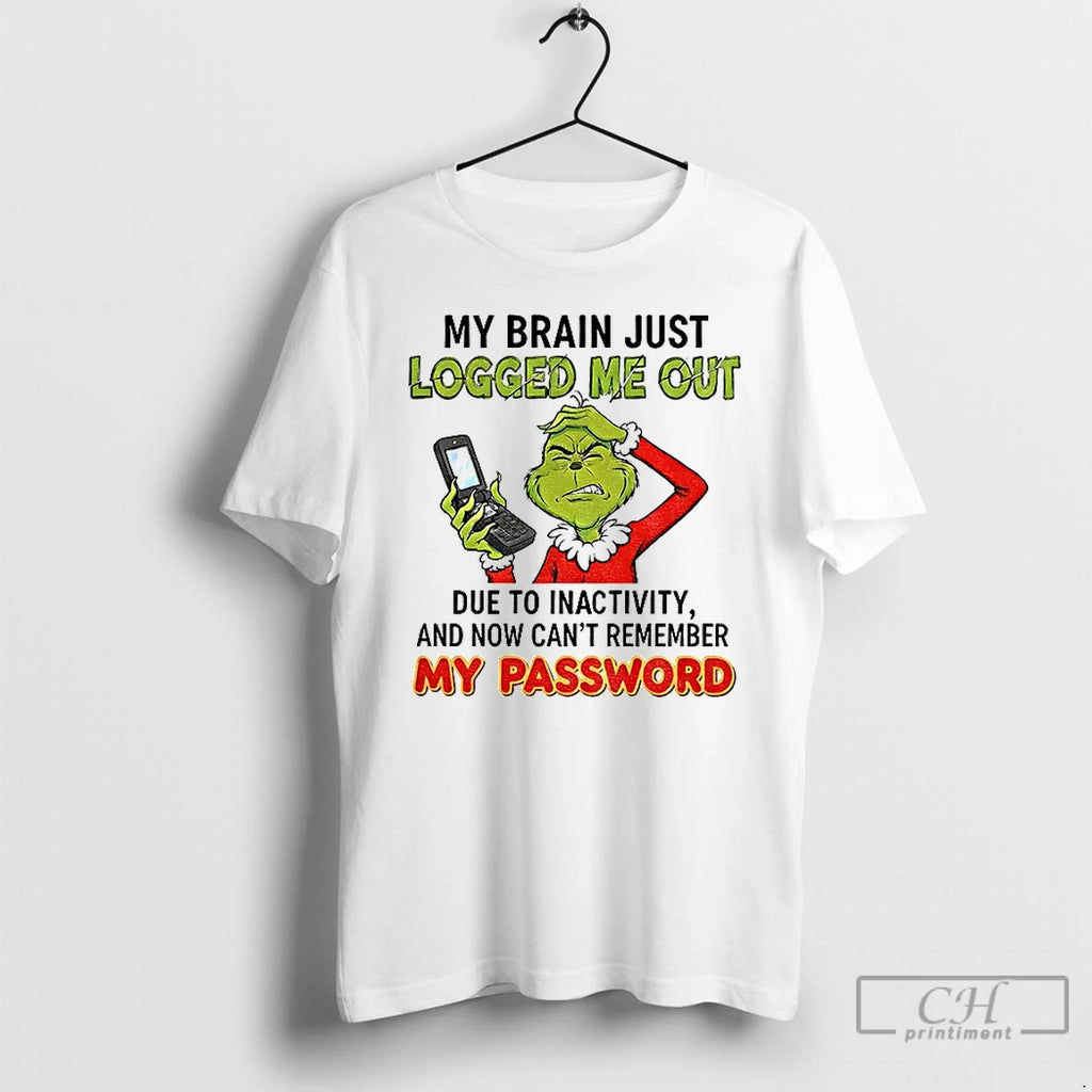 Classic Grinch My Brain Just Logged Me Out Due To Inactivity And Now Cant Remember T-Shirts, Hoodie, Sweatshirt