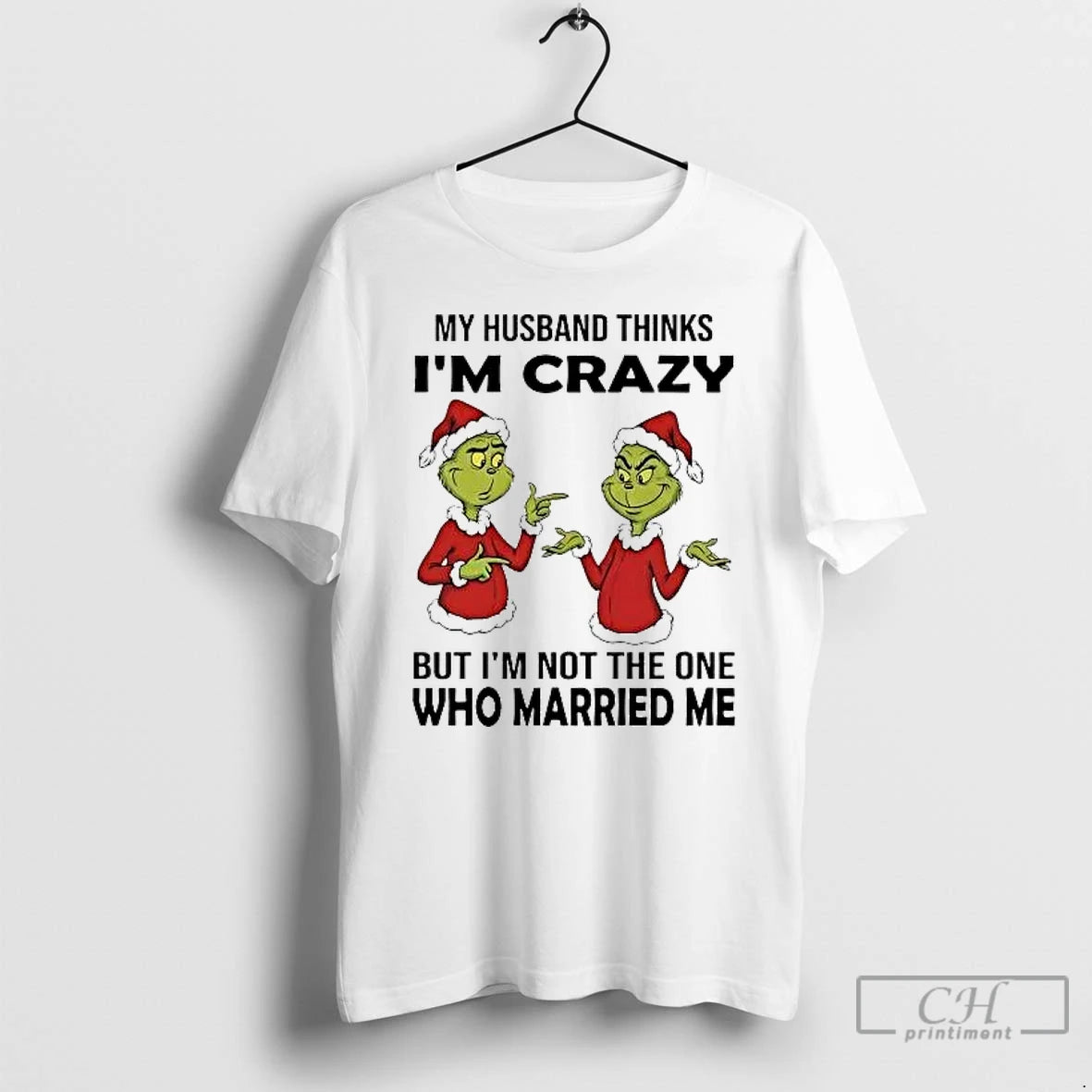 Classic Grinch My Husband Thinks Im Crazy Im Not The One Married Me Christmas T-Shirts, Hoodie, Sweatshirt | PopFlextees.com