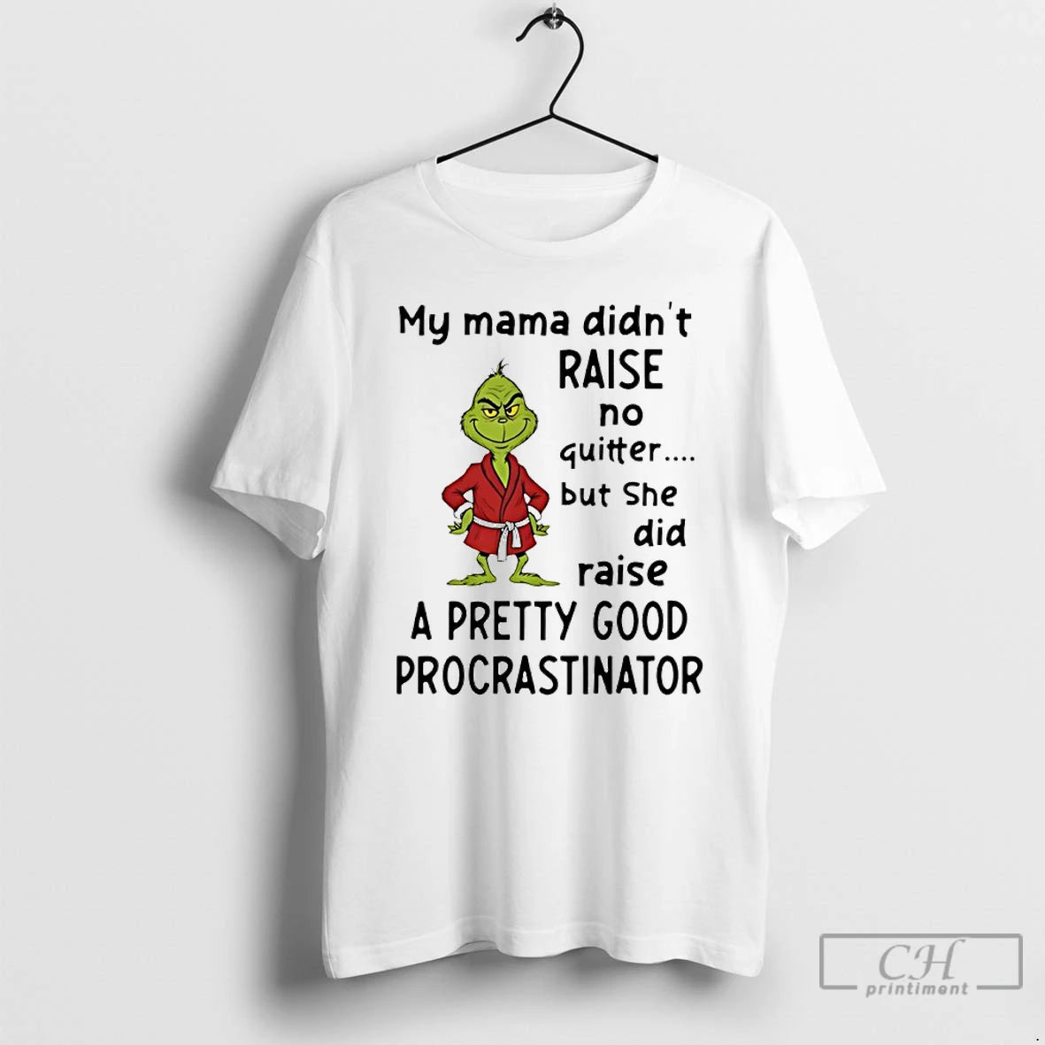 Classic Grinch My Mama Didnt Raise No Quitter But She Did Raise A Pretty Good T-Shirts, Hoodie, Sweatshirt | PopFlextees.com