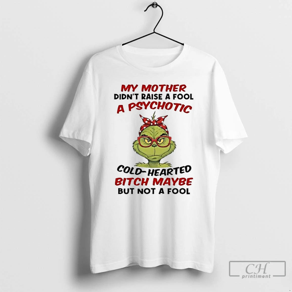 Classic Grinch My Mother Didnt Raise A Fool A Psychotic Cold Hearted T Shirts Sweater Hoodie, Sweatshirt | PopFlextees.com