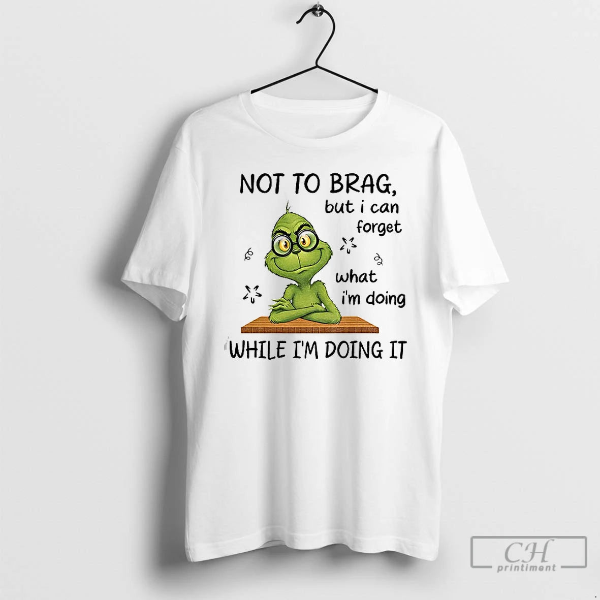 Classic Grinch Not To Brag But I Can Forget What Im Doing While Im Doing T-Shirts, Hoodie, Sweatshirt | PopFlextees.com