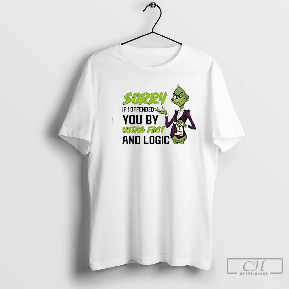 Classic Grinch Sorry If I Offended You By Using Fact And Logic T Shirts Sweater Hoodie, Sweatshirt | PopFlextees.com