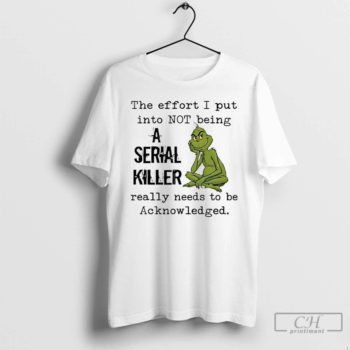 Classic Grinch The Effort I Put Into Not Being A Serial Killer Really Needs To T-Shirts, Hoodie, Sweatshirt | PopFlextees.com