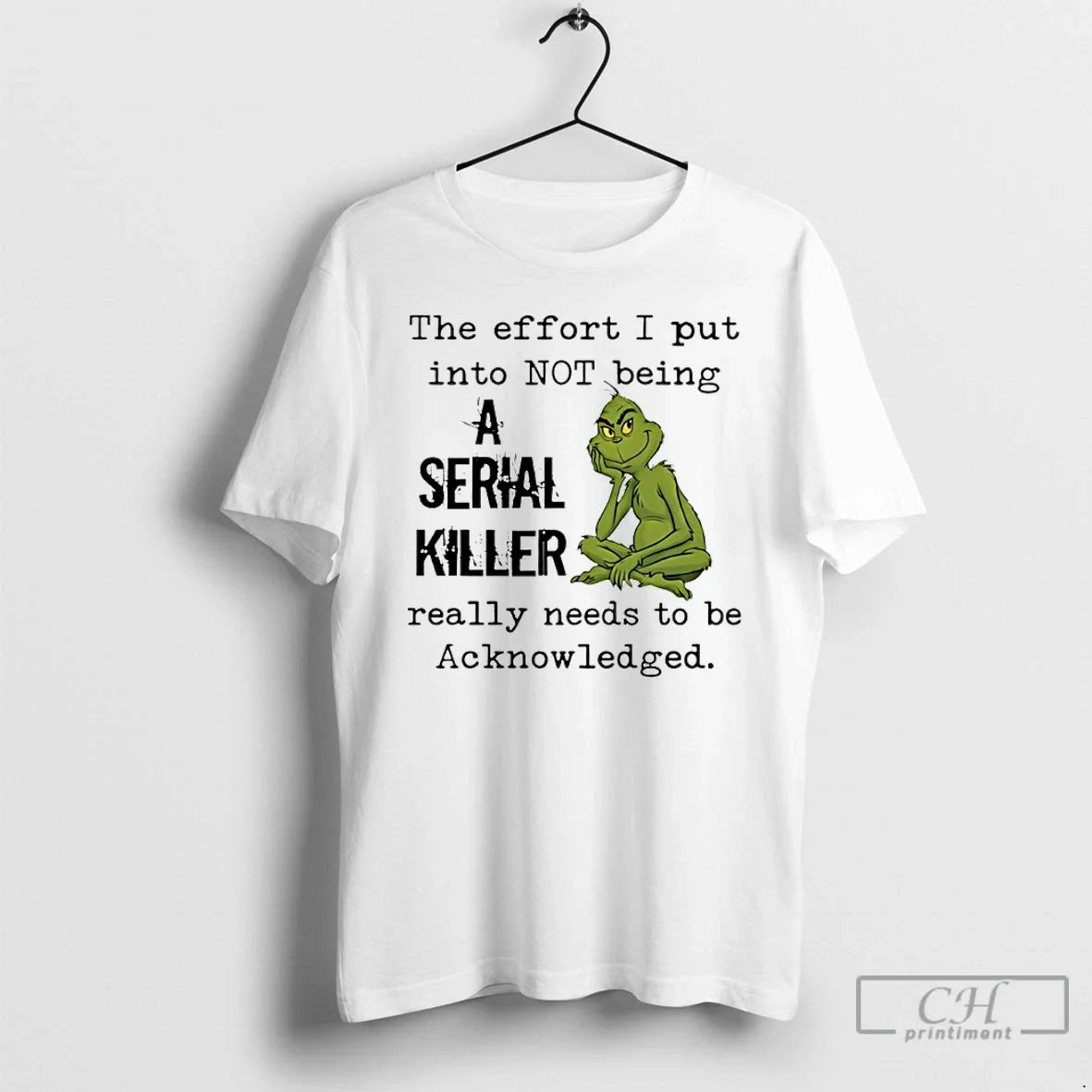 Classic Grinch Effort I Put Not Being Serial Killer Really Needs T-Shirts, Hoodie, Sweatshirt