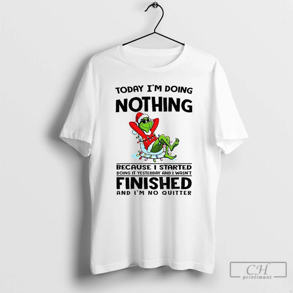 Classic Grinch Today Im Doing Nothing Because I Started Doing It Yesterday And I Wasnt T-Shirts, Hoodie, Sweatshirt
