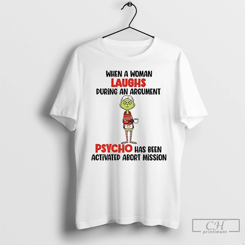 Classic Grinch When A Woman Laughs During An Argument Psycho Has Been Activated Abort Mission T-Shirts, Hoodie, Sweatshirt