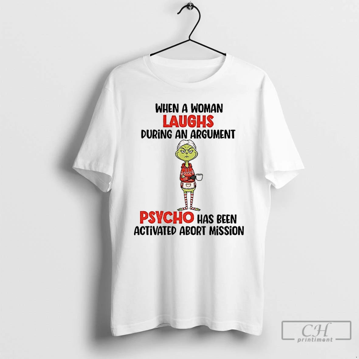 Classic Grinch When A Woman Laughs During An Argument Psycho Has Been Activated Abort Mission T-Shirts, Hoodie, Sweatshirt