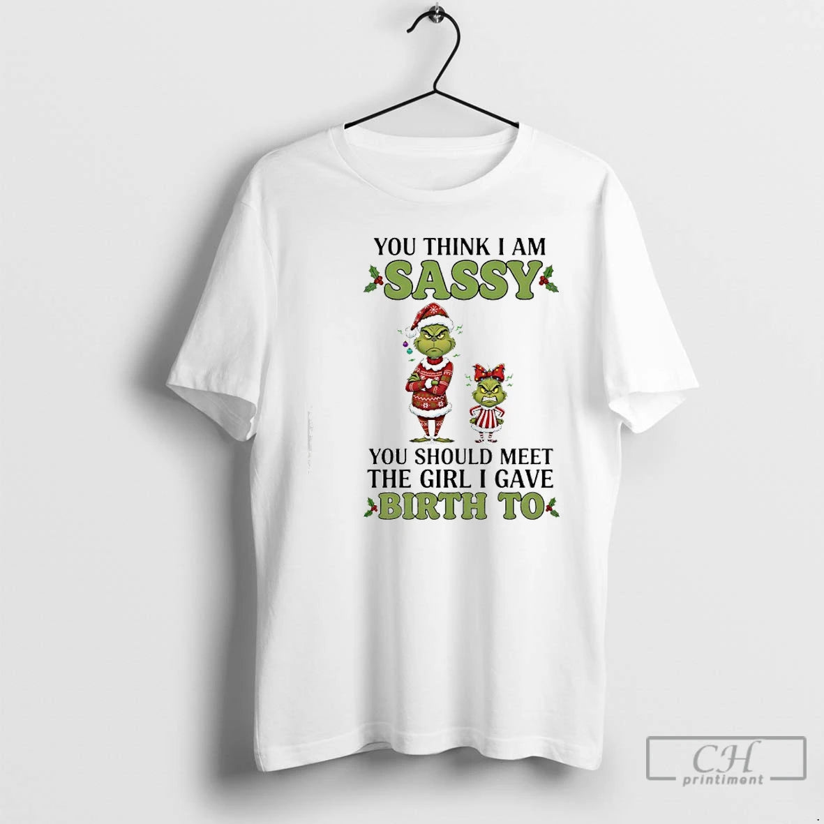 Classic Grinch You Think I Am Sassy Meet Girl I Gave Birth To T Shirts Hoodie, Sweatshirt | PopFlextees.com