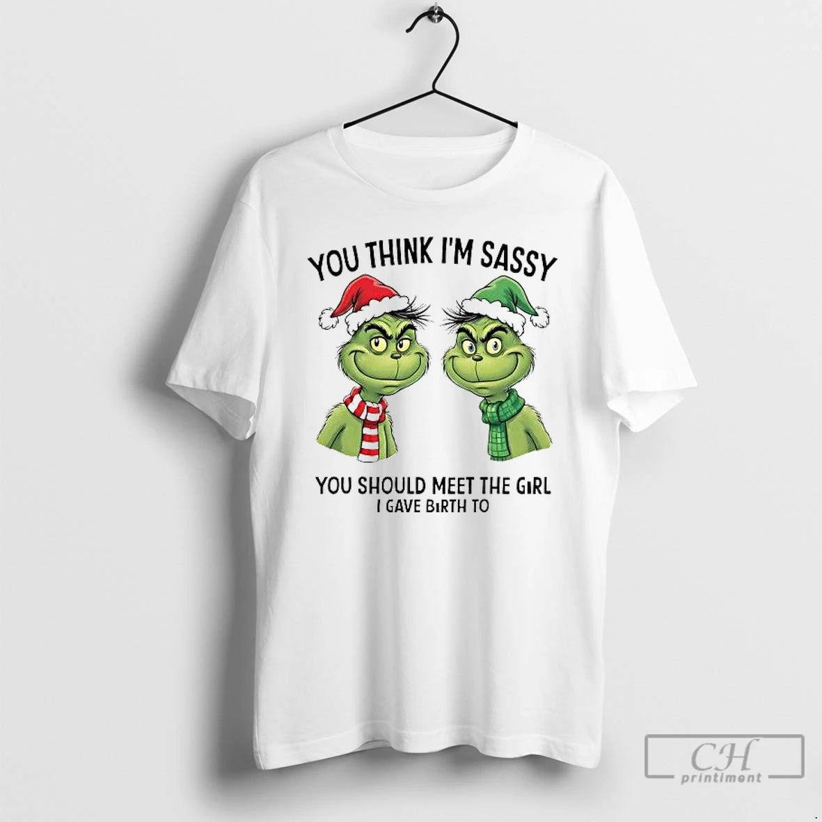 Classic Grinch You Think Im Sassy You Should Meet The Girl I Gave Birth To T-Shirts, Hoodie, Sweatshirt | PopFlextees.com