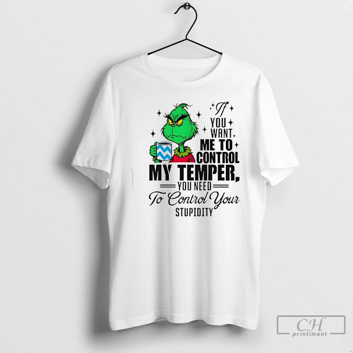 Classic Grinch You Want Me To Control My Temper You Need To Control Your Stupidity T-Shirts, Hoodie, Sweatshirt