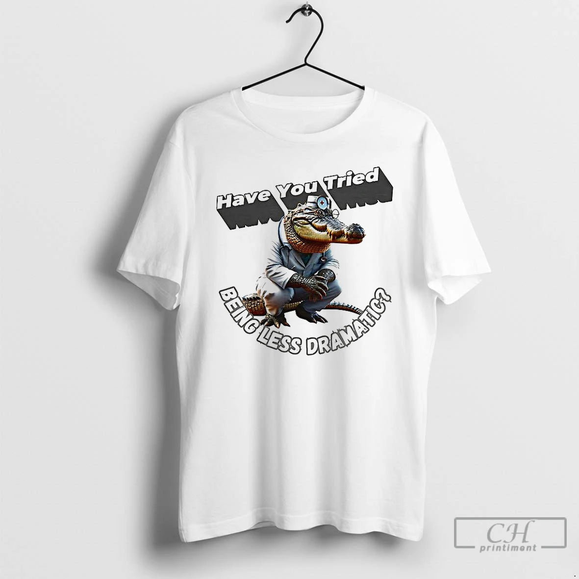 Classic Have You Tried Being Less Dramatic T-Shirts, Hoodie, Sweatshirt | PopFlextees.com