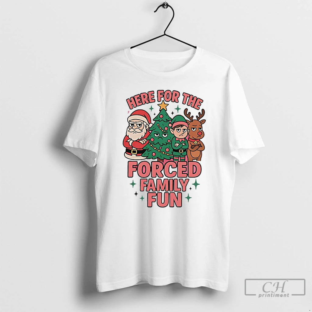 Classic Here For The Forced Family Fun Christmas T-Shirts, Hoodie, Sweatshirt | PopFlextees.com