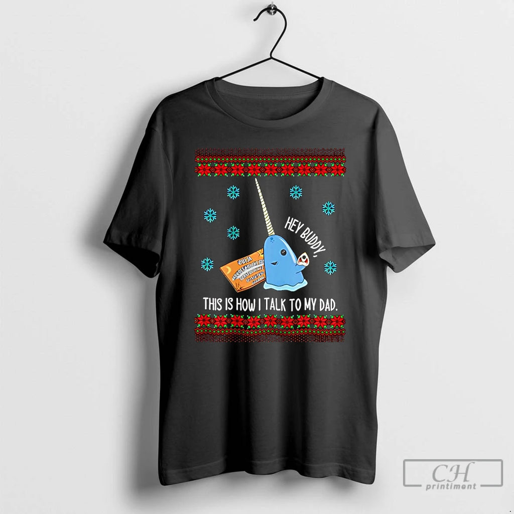 Classic Hey Buddy Dad This Is How I Talk To My Dad Ugly Christmas Christmas T-Shirts, Hoodie, Sweatshirt | PopFlextees.com