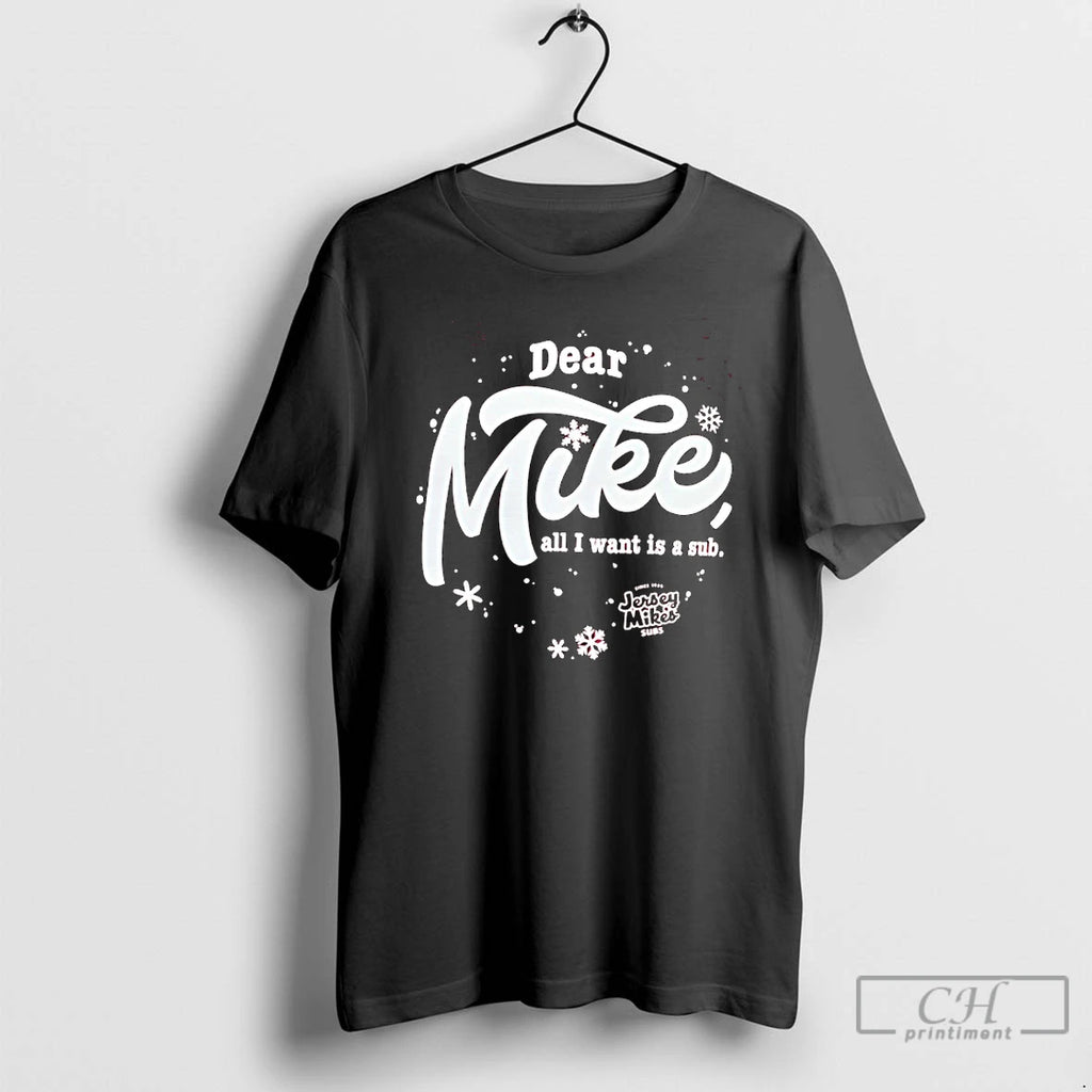 Classic Dear Mikes All I Want Is Sub T-Shirts, Hoodie, Sweatshirt