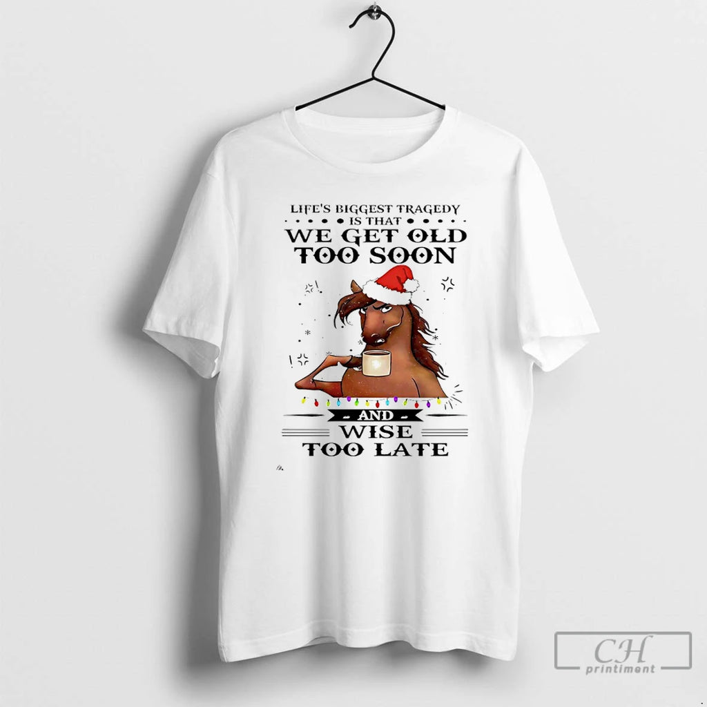 Classic Horse Santa Lifes Biggest Tragedy Is That We Get Old Soon Wise T-Shirts, Hoodie, Sweatshirt