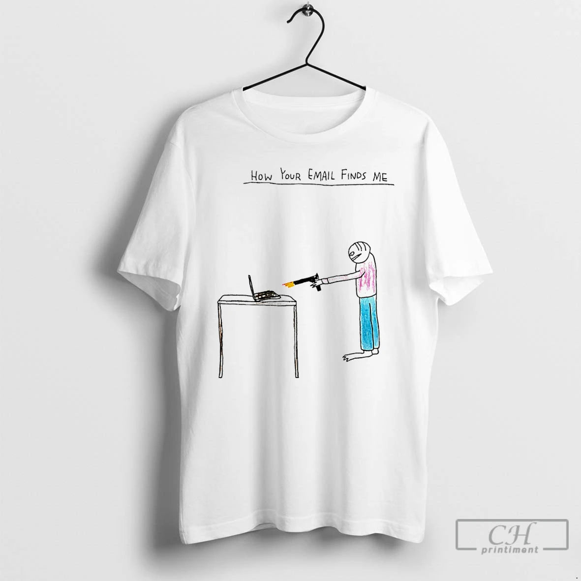 Classic How Your Email Finds Me Paint T-Shirts, Hoodie, Sweatshirt | PopFlextees.com