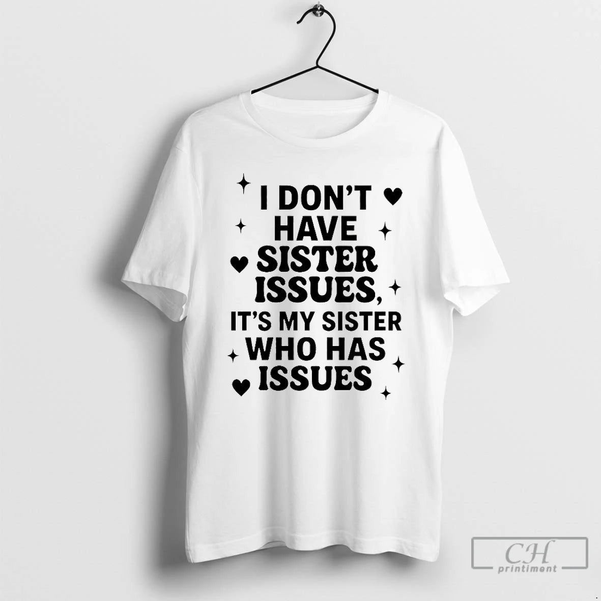 Classic I Dont Have Sister Issues Its My Sister Who Has Issues 2025 T Shirts Hoodie, Sweatshirt | PopFlextees.com