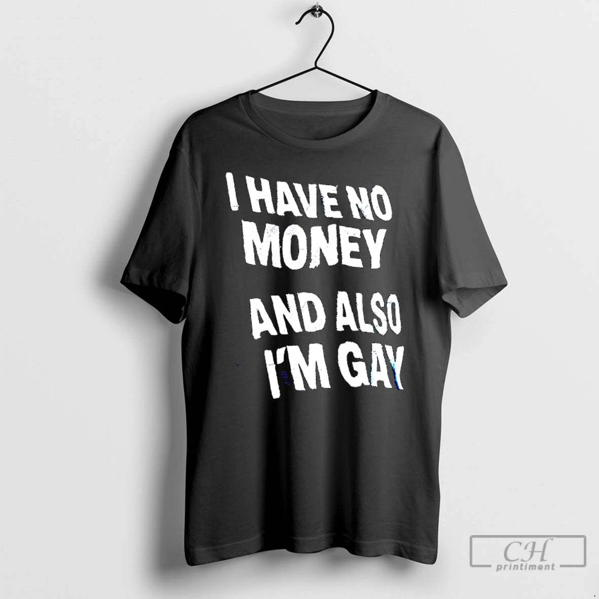 Classic I Have No Money And Also Im Gay Text T-Shirts, Hoodie, Sweatshirt | PopFlextees.com
