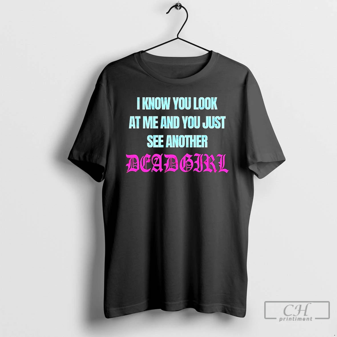 Classic I Know You Look At Me And You Just See Another Deadgirl T Shirts Hoodie, Sweatshirt | PopFlextees.com