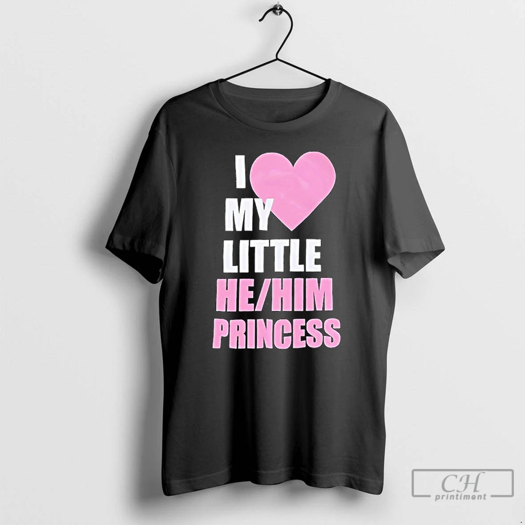 Classic I Love My Little He Him Princess Pink In Heart T-Shirts, Hoodie, Sweatshirt | PopFlextees.com