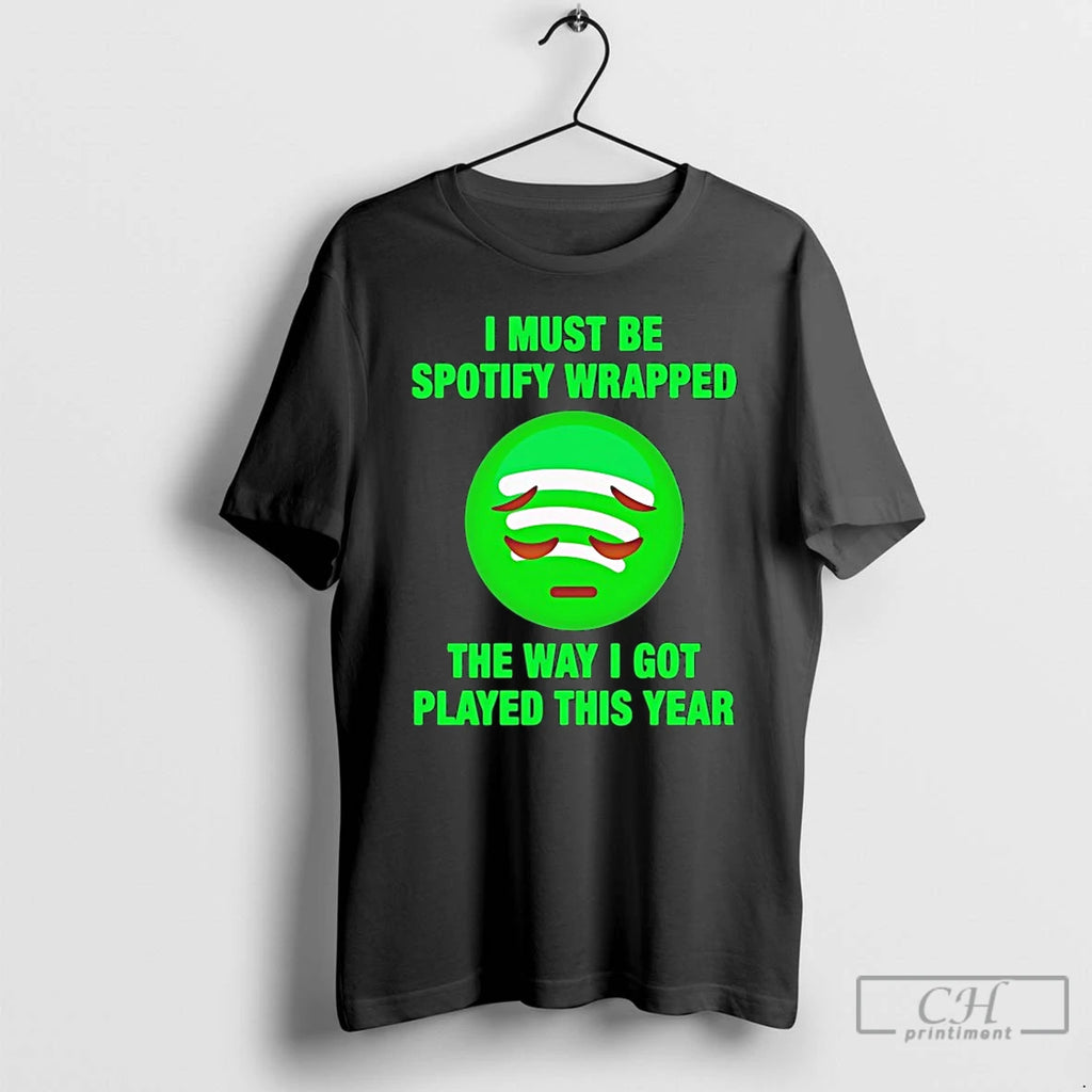Classic I Must Be Spotify Wrapped The Way I Got Played This Year T Shirts Hoodie, Sweatshirt | PopFlextees.com
