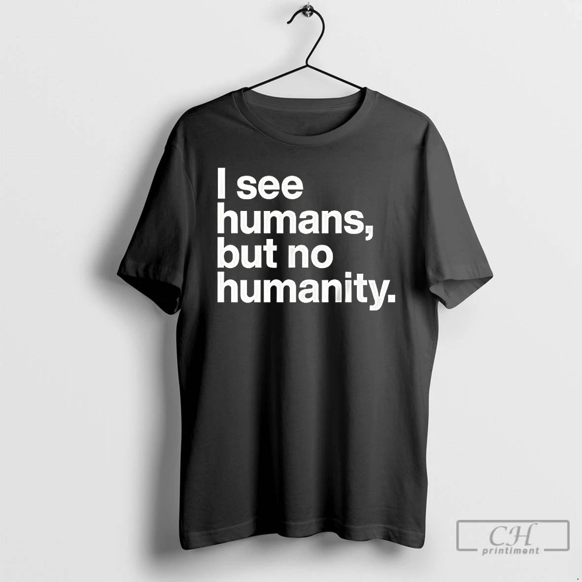Classic I See Humans But No Humanity T-Shirts, Hoodie, Sweatshirt | PopFlextees.com