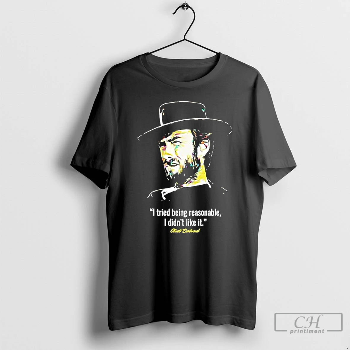 Classic I Tried Being Reasonable I Didnt Like It Clint Eastwood T-Shirts, Hoodie, Sweatshirt | PopFlextees.com