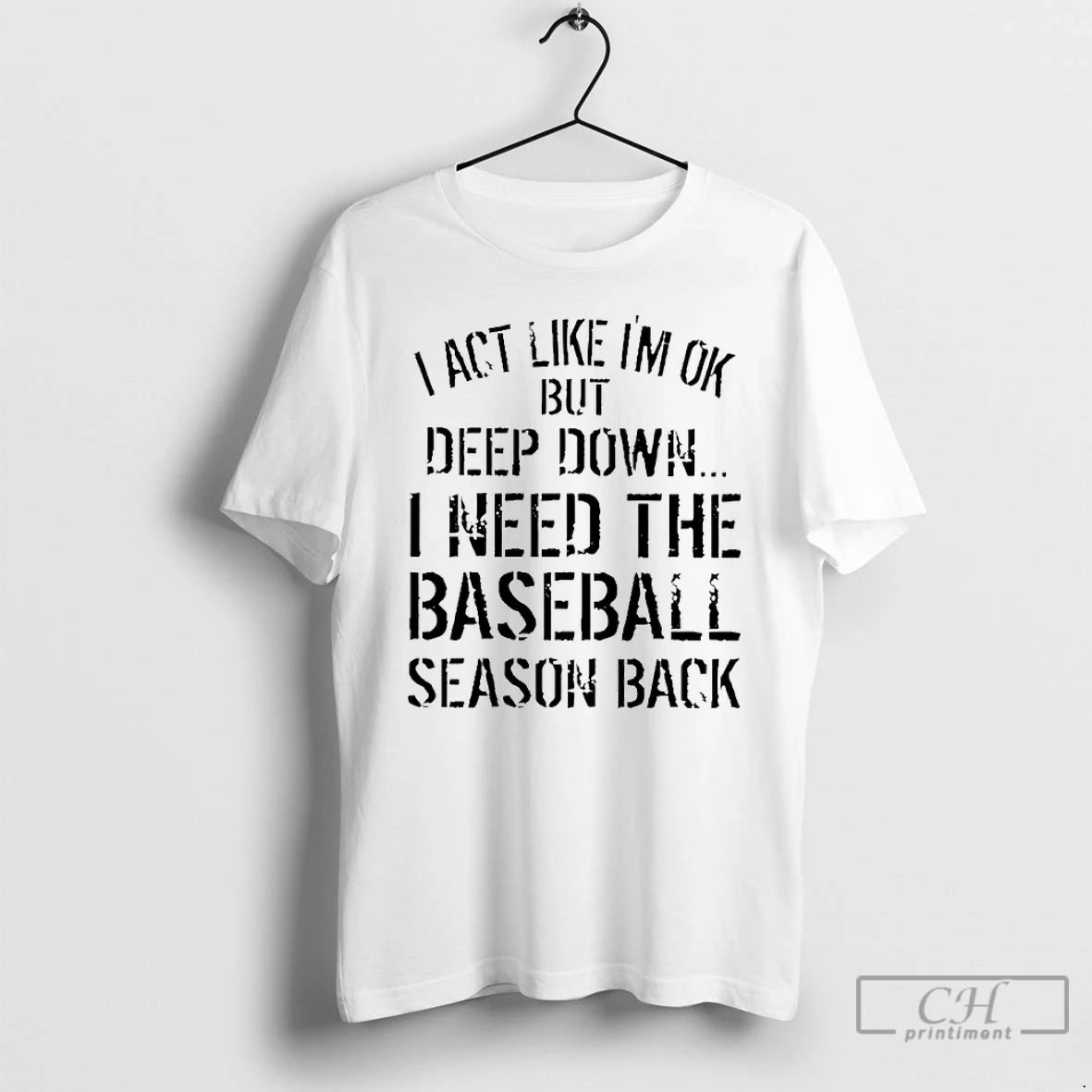 Classic I Act Like Im Ok But Deep Down I Need The Baseball Season Back T-Shirts, Hoodie, Sweatshirt | PopFlextees.com