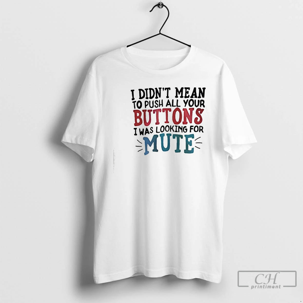 Classic I Didnt Mean To Push All Your Buttons I Was Looking For Mute T-Shirts, Hoodie, Sweatshirt | PopFlextees.com