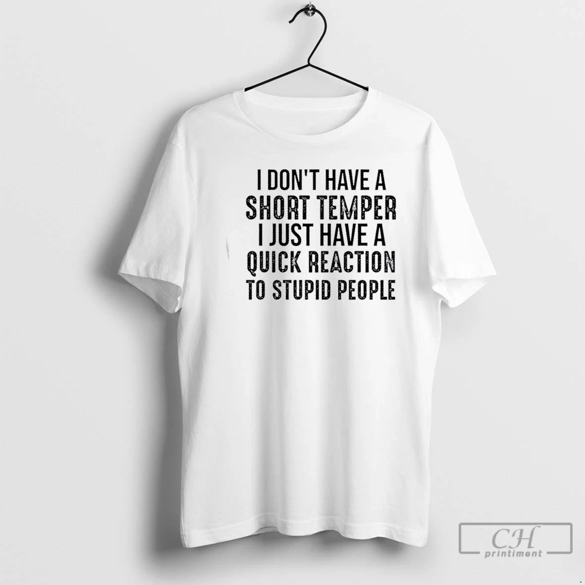 Classic I Dont Have A Short Temper I Just Have A Quick Reaction To Stupid T-Shirts, Hoodie, Sweatshirt | PopFlextees.com