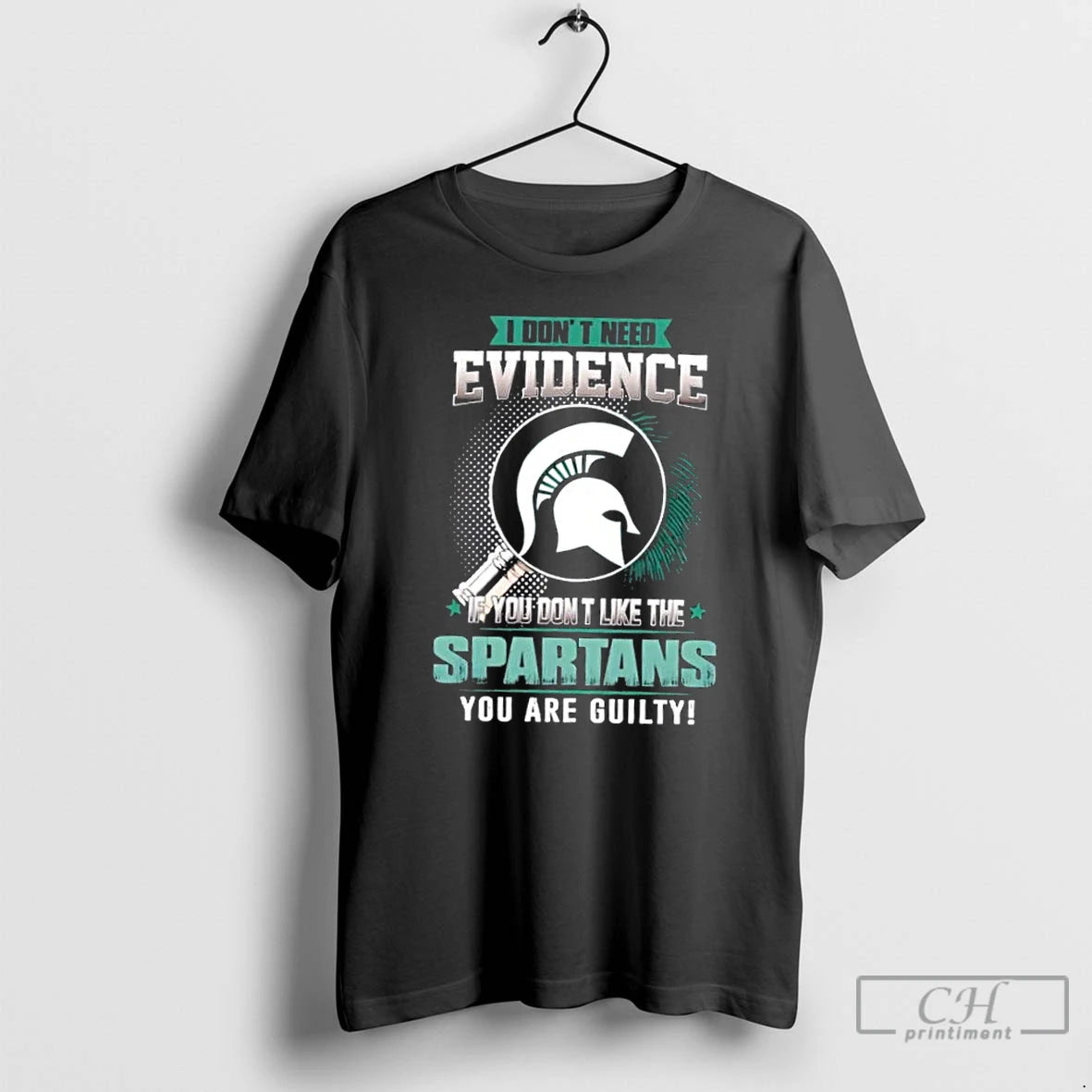 Classic I Dont Need Evidence If You Dont Like Michigan State Spartans You Are T-Shirts, Hoodie, Sweatshirt