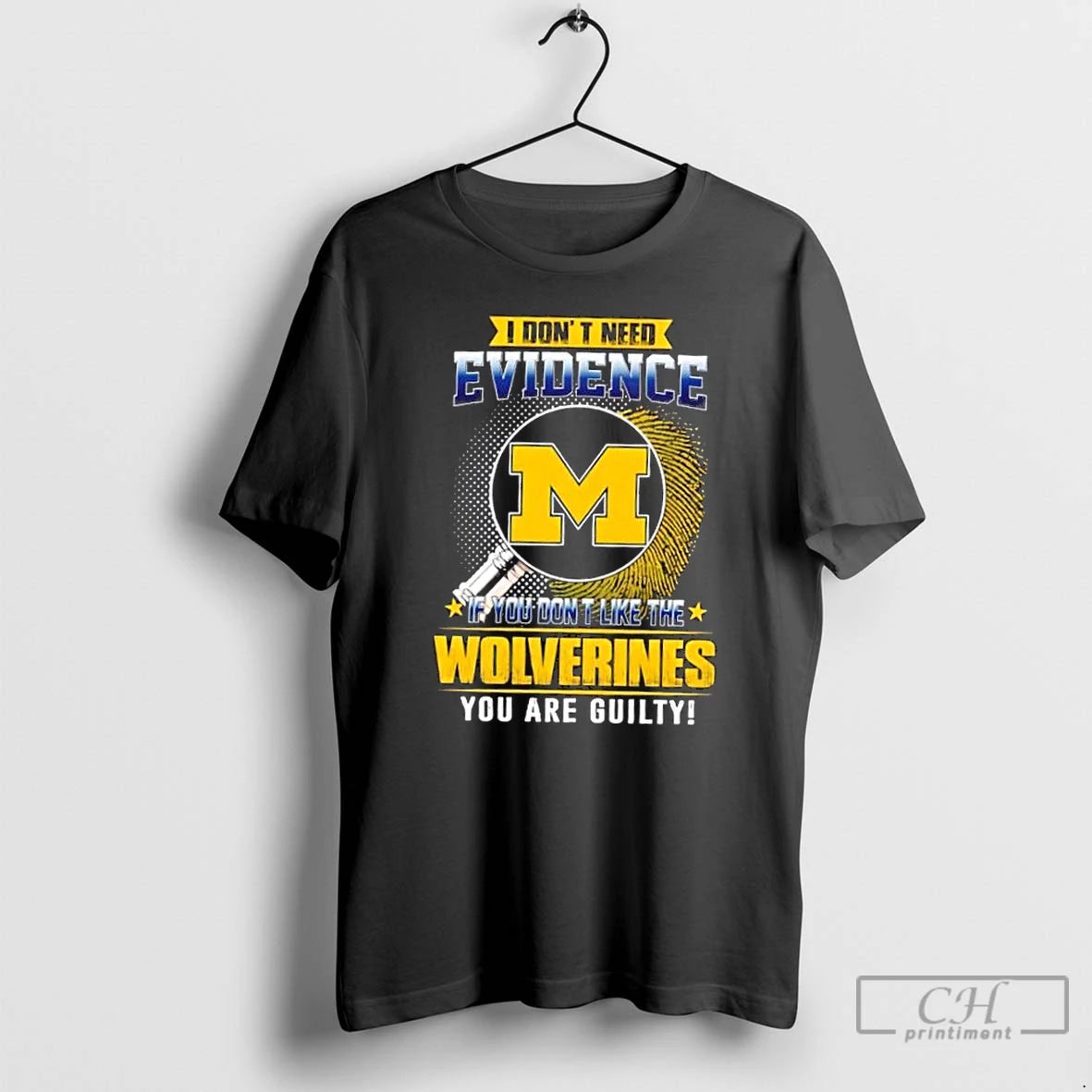Classic I Dont Need Evidence If You Dont Like Michigan Wolverines You Are Guilty T-Shirts, Hoodie, Sweatshirt