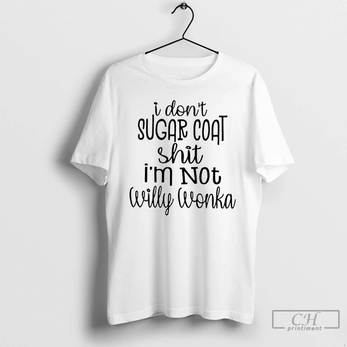 Classic I Dont Sugar Coat Shit Im Not Willy Wonka T-Shirts, Hoodie, Sweatshirt | PopFlextees.com