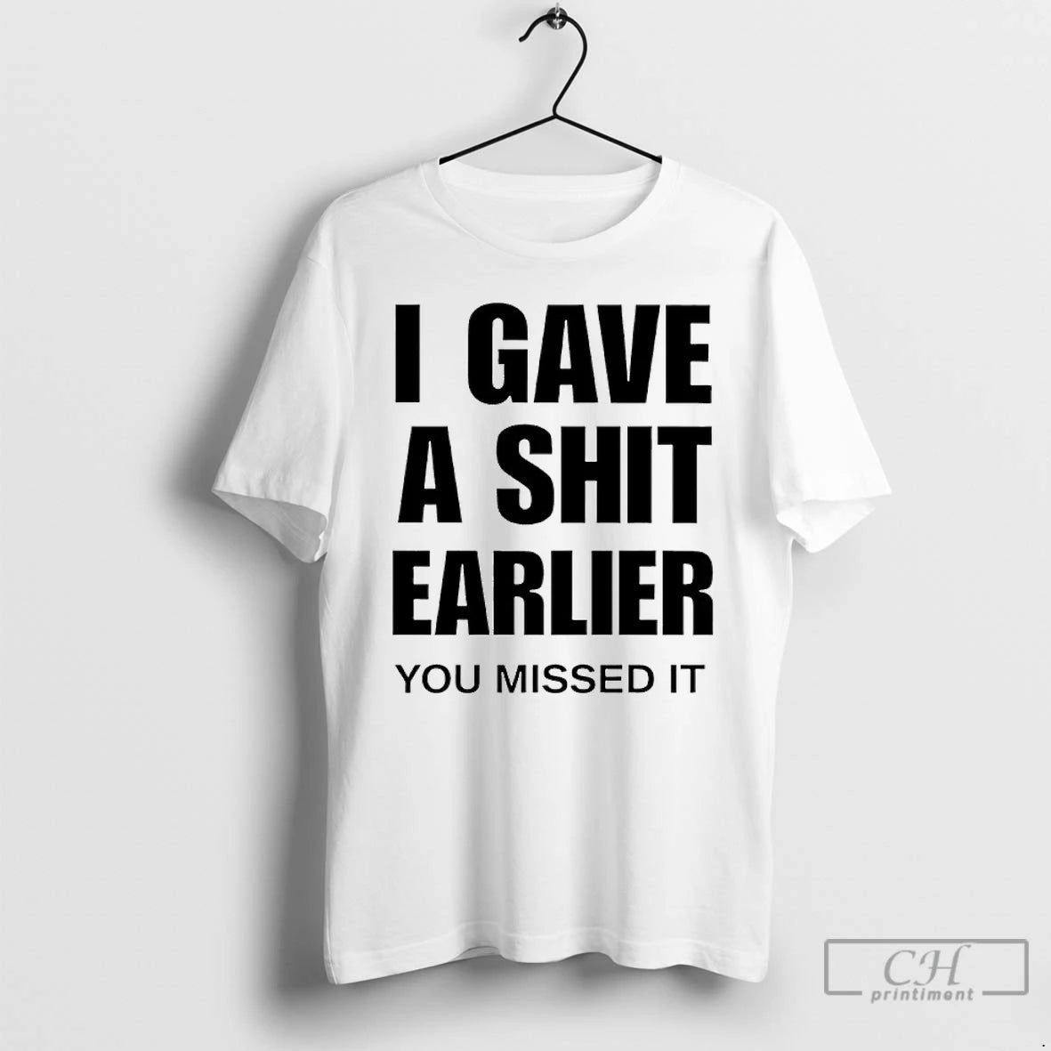 Classic I Gave A Shit Earlier You Missed It T-Shirts, Hoodie, Sweatshirt | PopFlextees.com