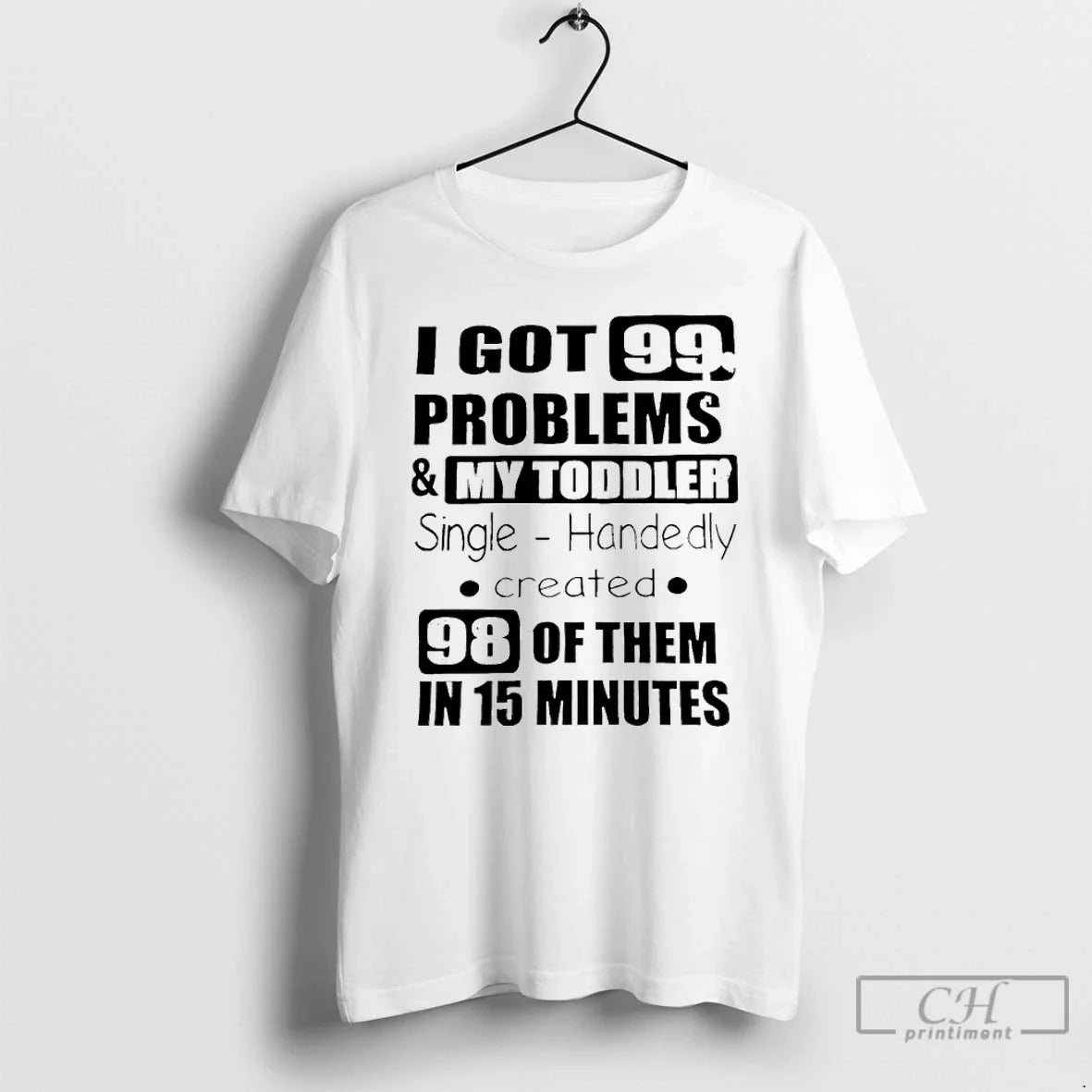 Classic I Got 99 Problems My Single Handedly Created T-Shirts, Hoodie, Sweatshirt