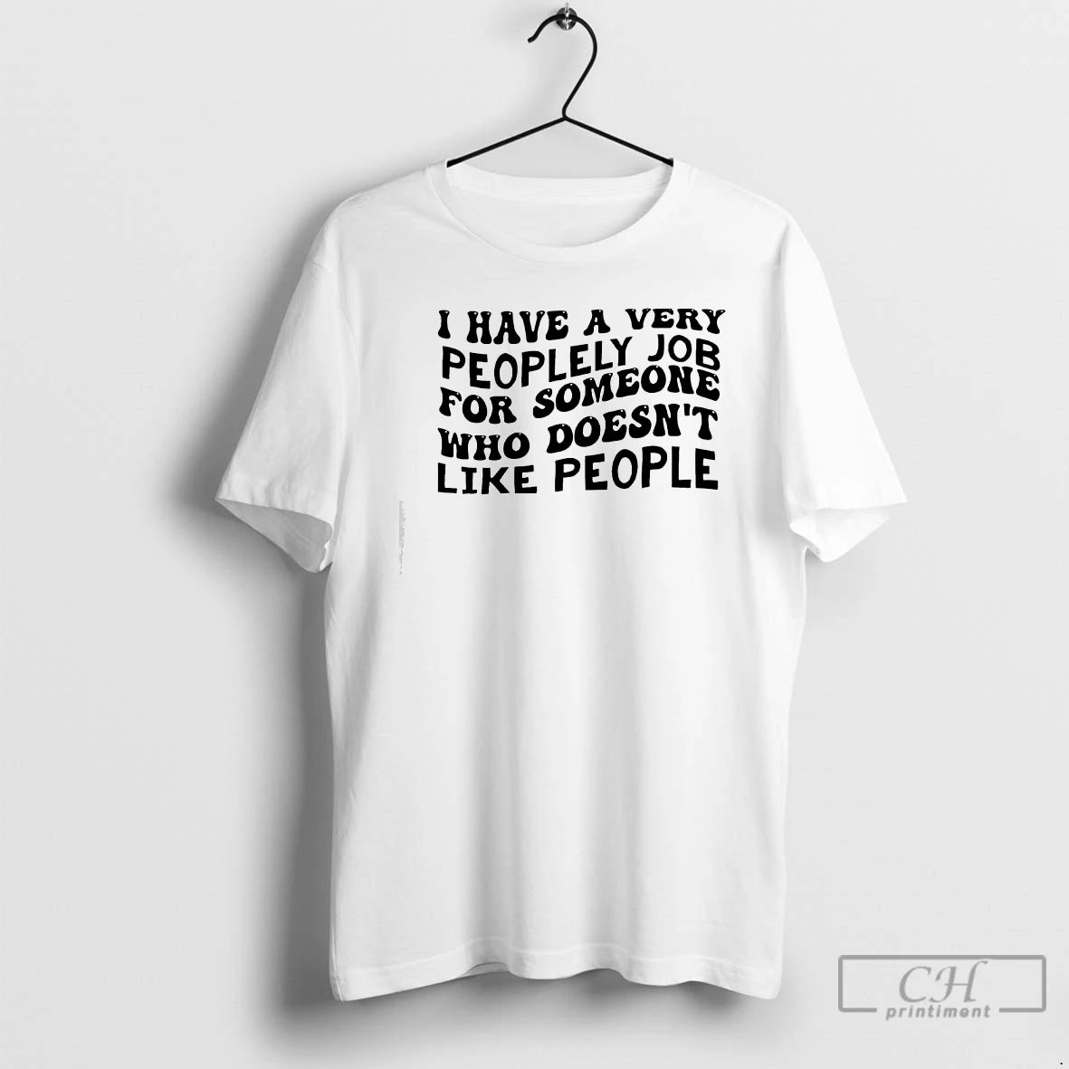 Classic I Have A Very Peoplely Job For Someone Text T-Shirts, Hoodie, Sweatshirt | PopFlextees.com