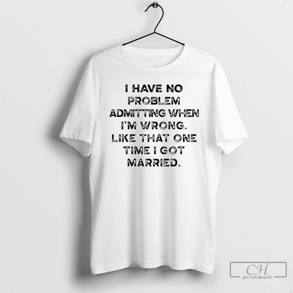 Classic I Have To Problem Admitting When Im Wrong Like That One Time I Got T-Shirts, Hoodie, Sweatshirt | PopFlextees.com