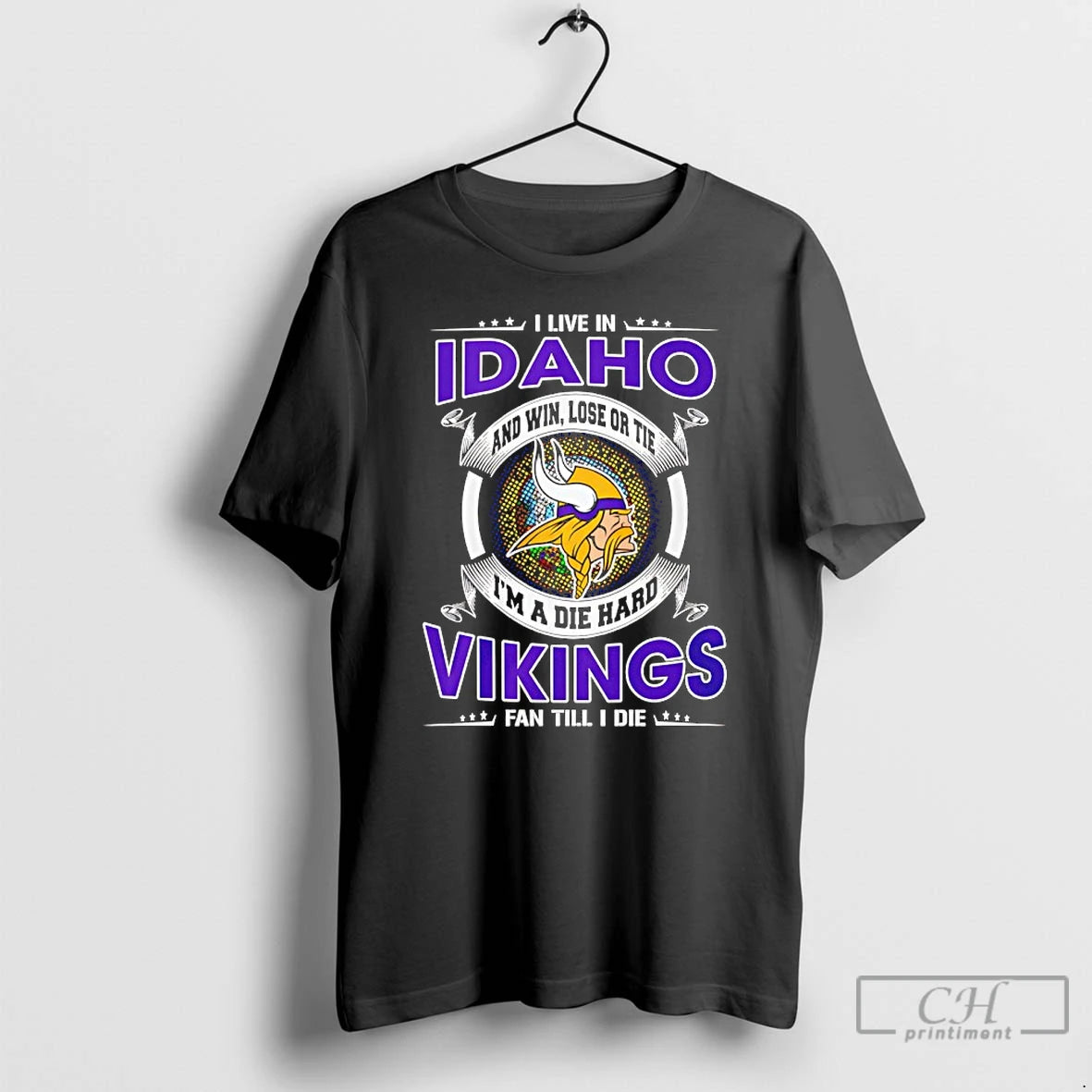 Classic I Live In Idaho And Win Lose Or Tie Im A Die Hard Vikings T-Shirts, Hoodie, Sweatshirt | PopFlextees.com