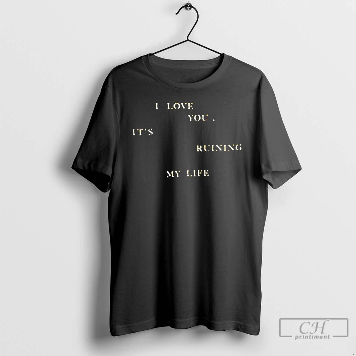 Classic I Love You Its Ruining My Life T-Shirts, Hoodie, Sweatshirt | PopFlextees.com