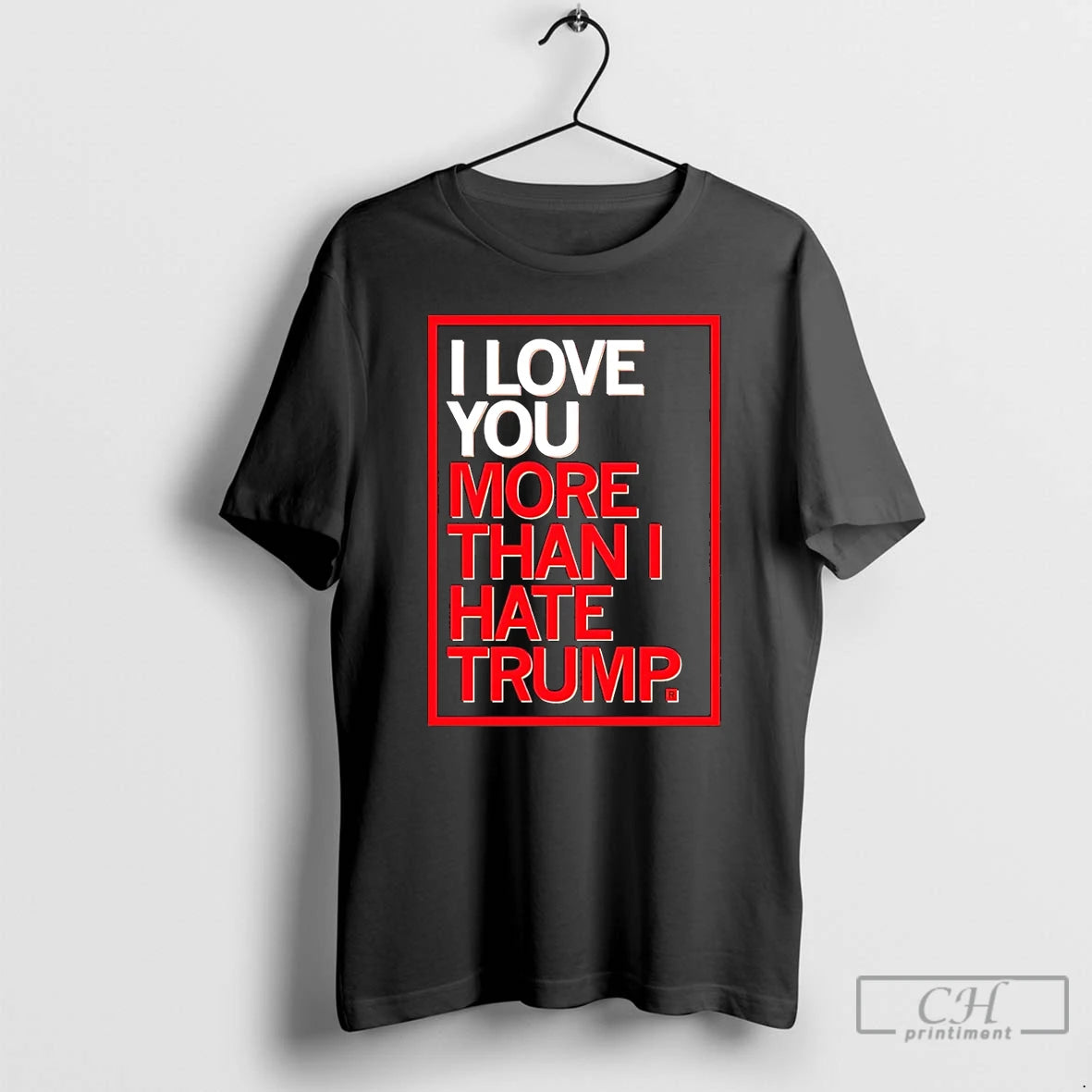 Classic I Love You More Than I Hate Trump T-Shirts, Hoodie, Sweatshirt | PopFlextees.com